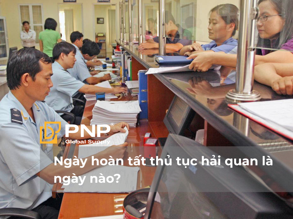 Ngày hoàn tất thủ tục hải quan là ngày nào