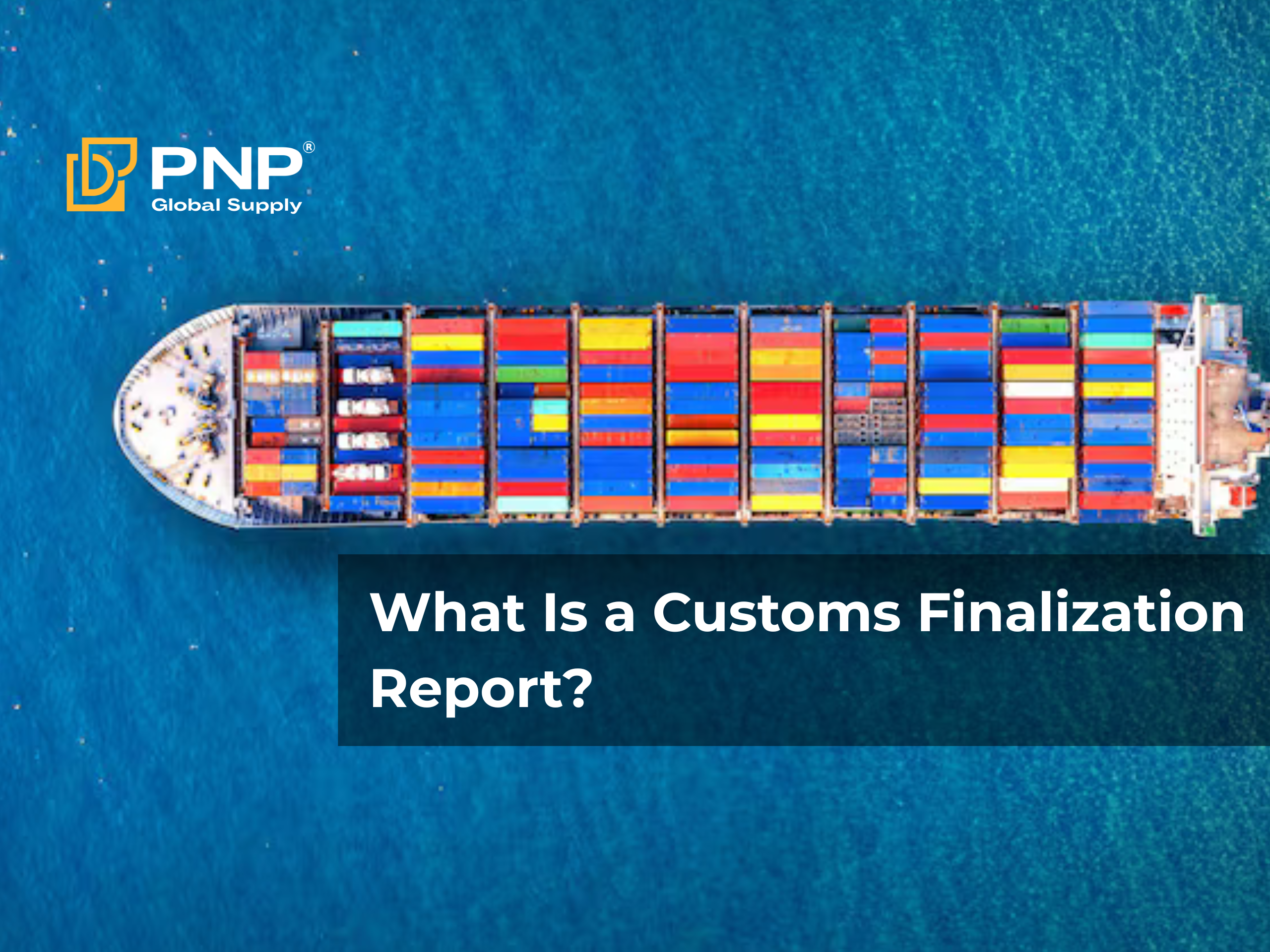 What Is a Customs Finalization Report? Everything Businesses Need to Know