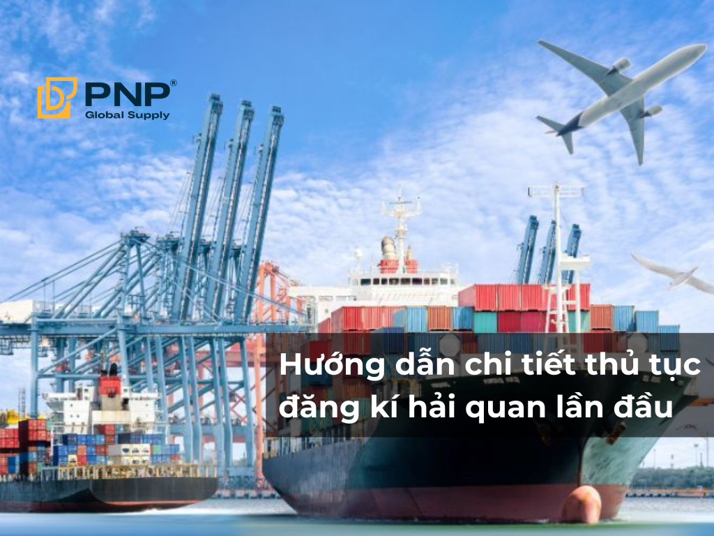 Thủ tục đăng ký hải quan lần đầu: Hướng dẫn đầy đủ, chi tiết nhất cho doanh nghiệp mới