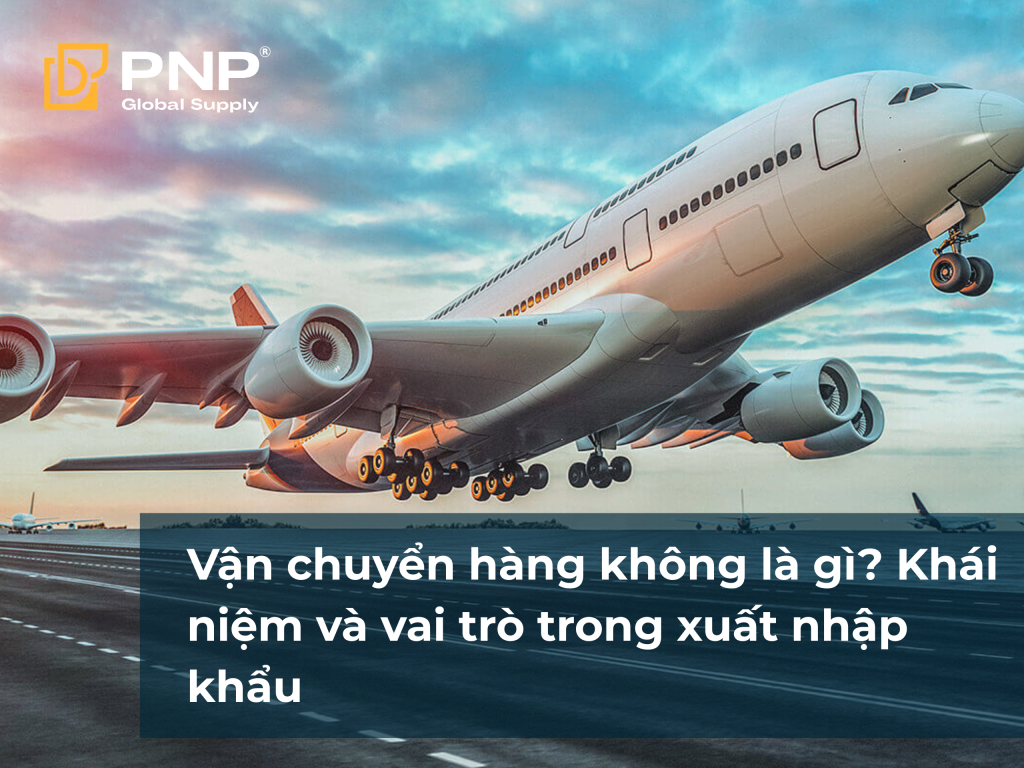 Vận chuyển hàng không là gì_ Khái niệm và vai trò trong xuất nhập khẩu