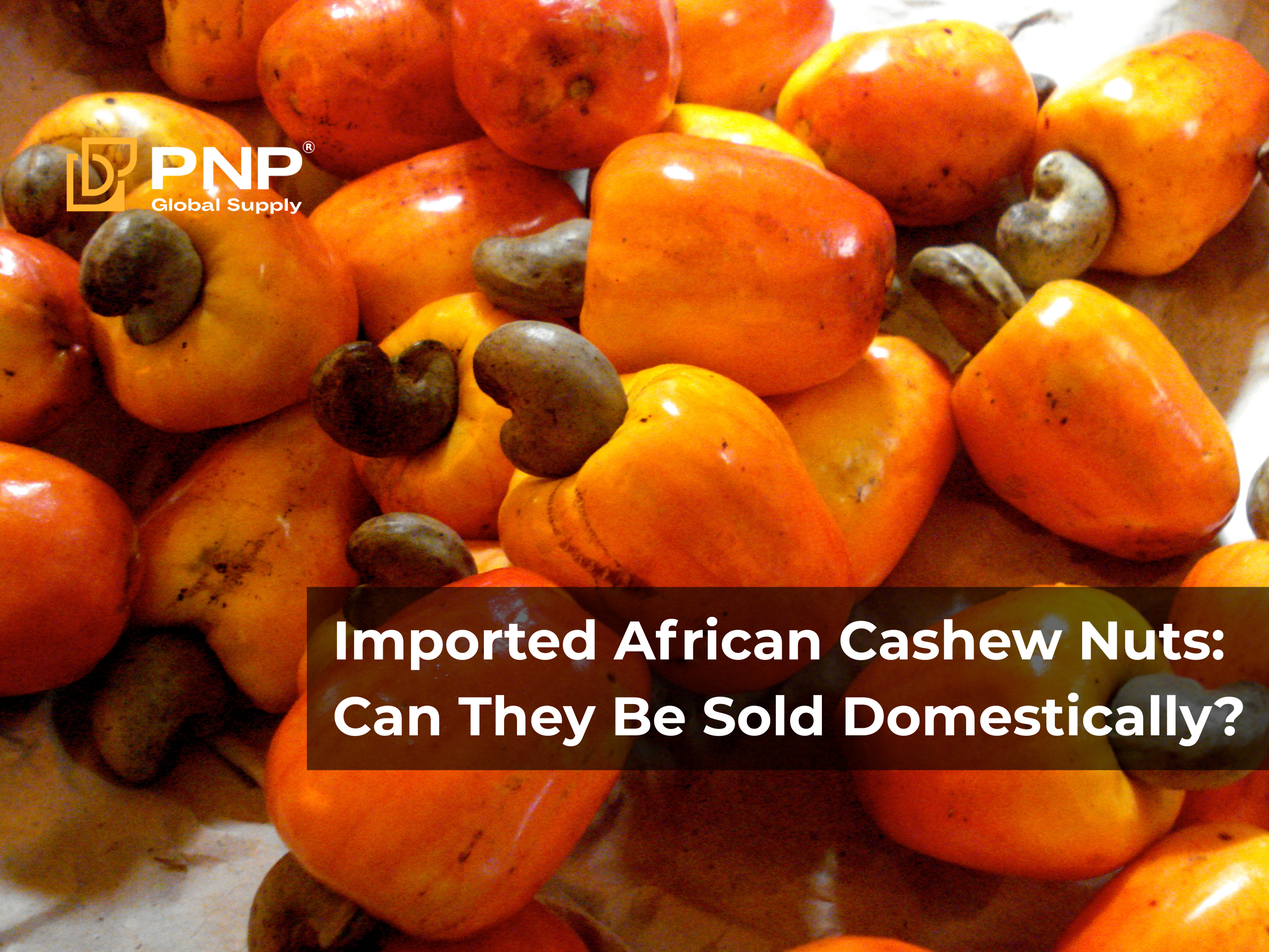Imported African Cashew Nuts: Can They Be Sold Domestically? 