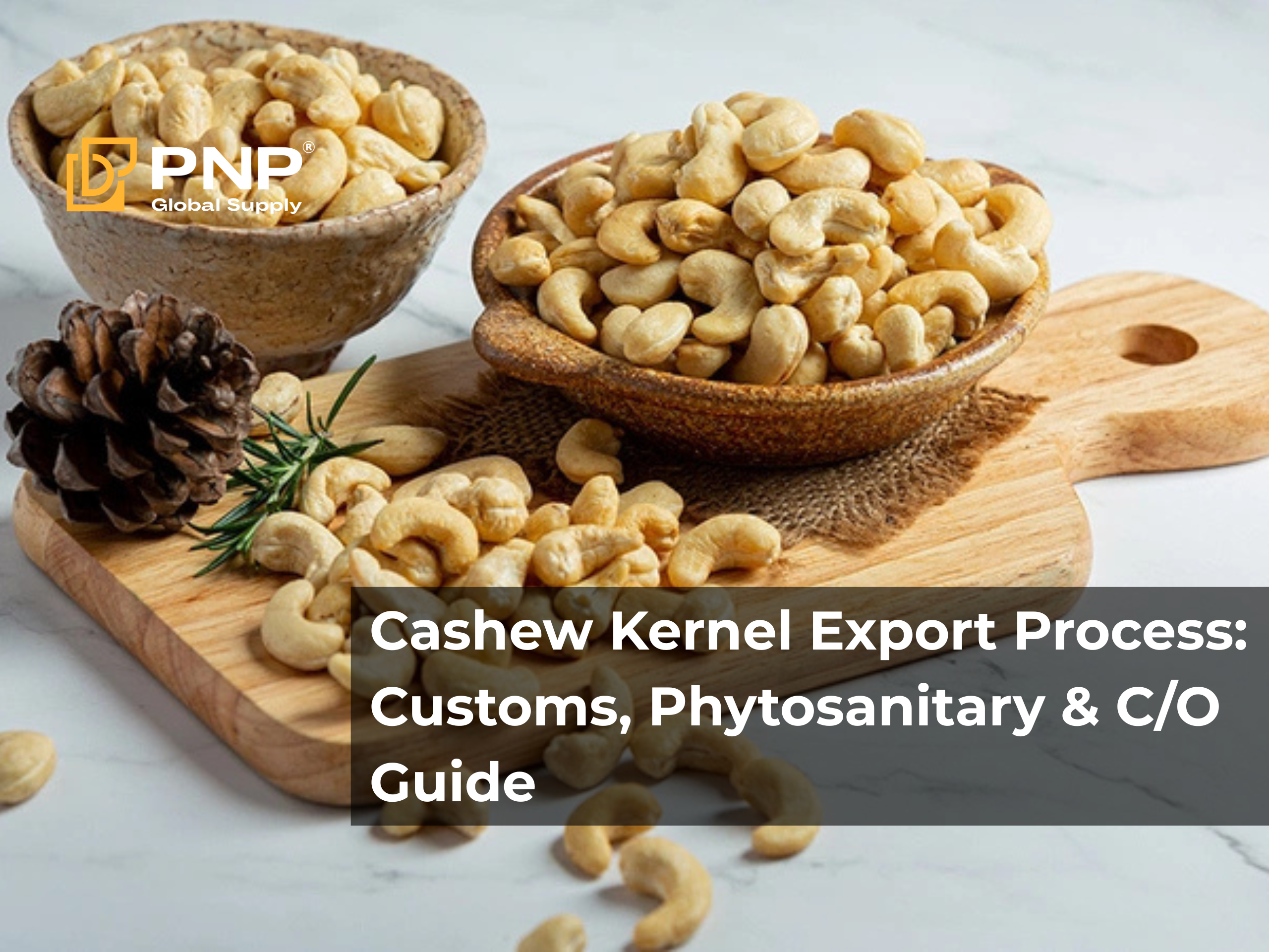 Cashew Kernel Export Process: Detailed Customs Procedures, Phytosanitary Inspection, and C/O Application Guide 
