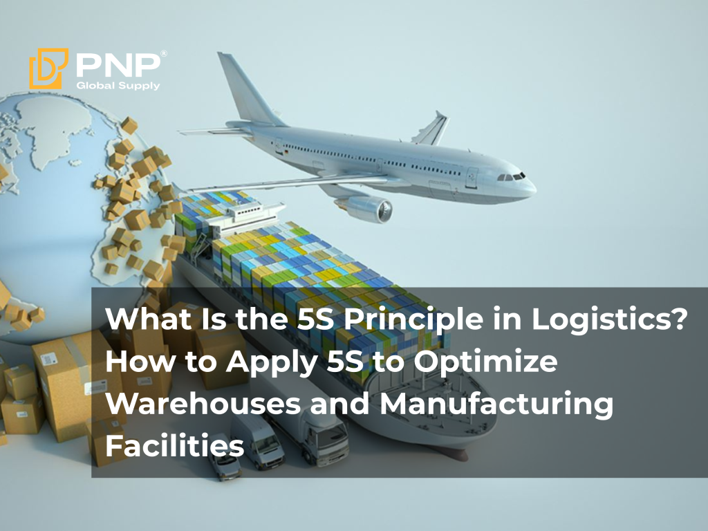 What Is the 5S Method in Logistics? How to Apply 5S to Optimize Warehouses and Manufacturing Facilities