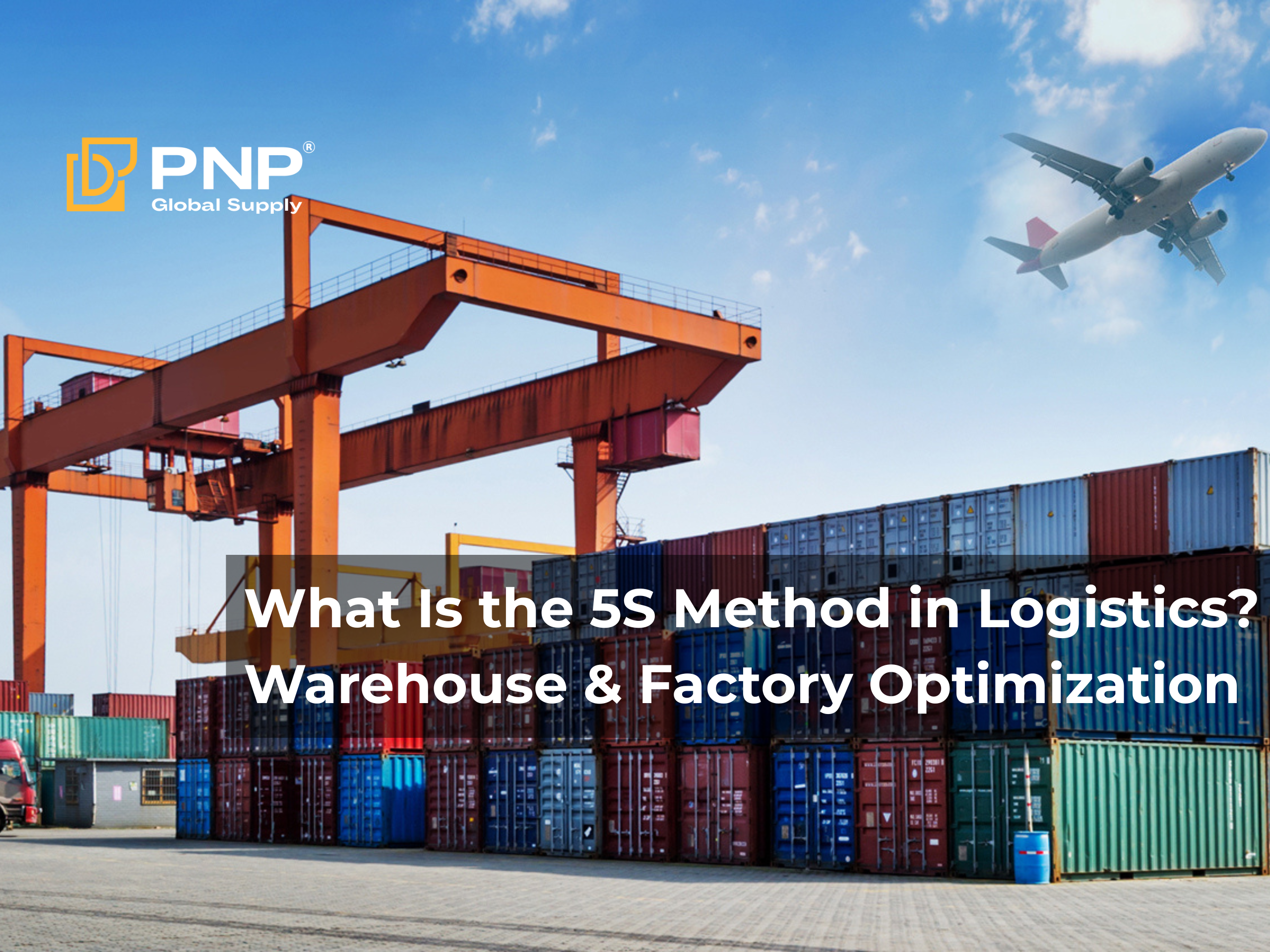What Is the 5S Method in Logistics? How to Apply 5S to Optimize Warehouses and Manufacturing Facilities