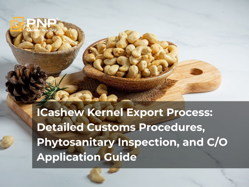 Cashew Kernel Export Process: Detailed Customs Procedures, Phytosanitary Inspection, and C/O Application Guide 