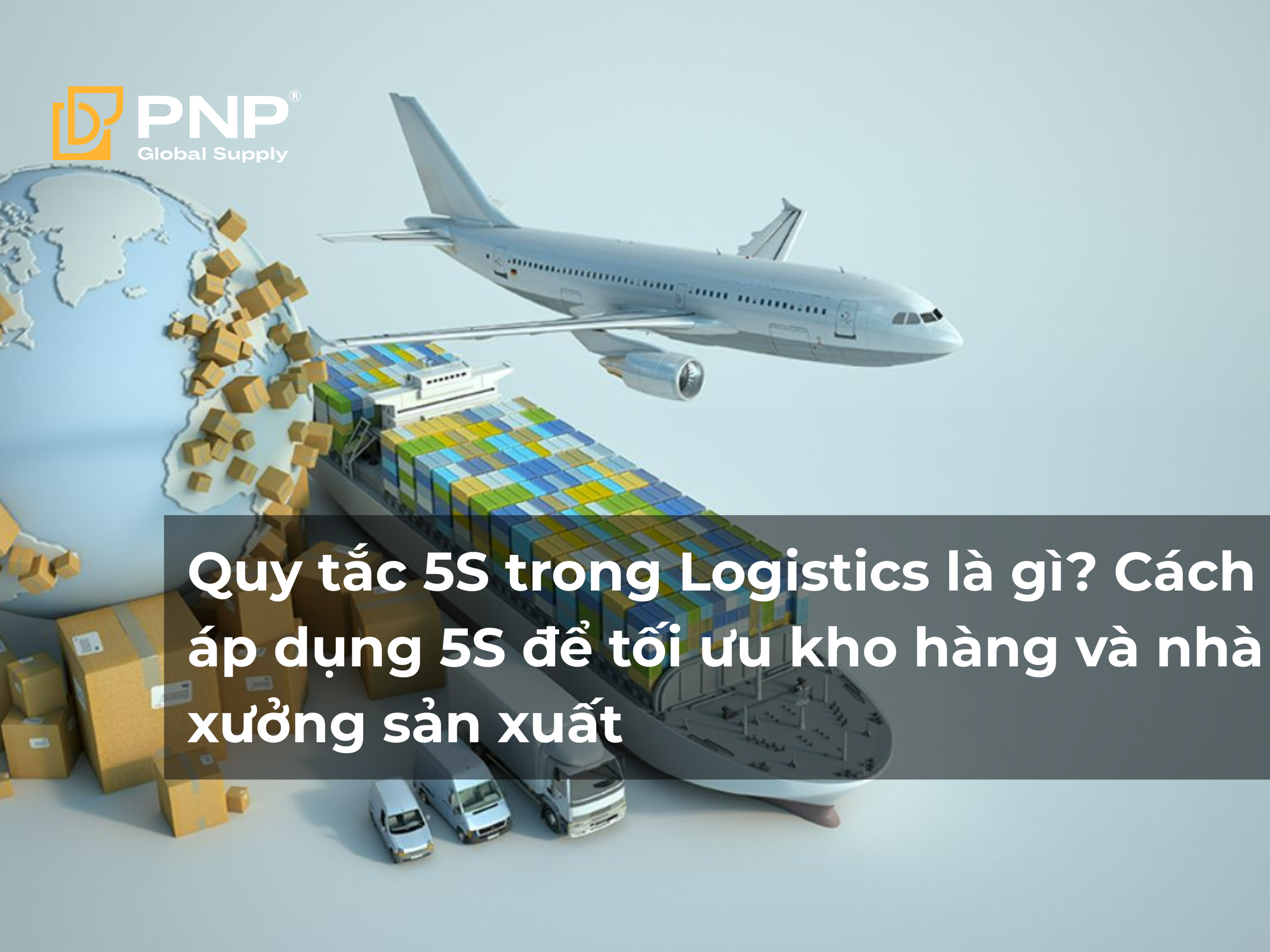 Quy tắc 5S trong Logistics là gì Cách áp dụng 5S để tối ưu kho hàng và nhà xưởng sản xuất