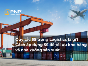 Quy tắc 5S trong Logistics là gì? Cách áp dụng 5S để tối ưu kho hàng và nhà xưởng sản xuất