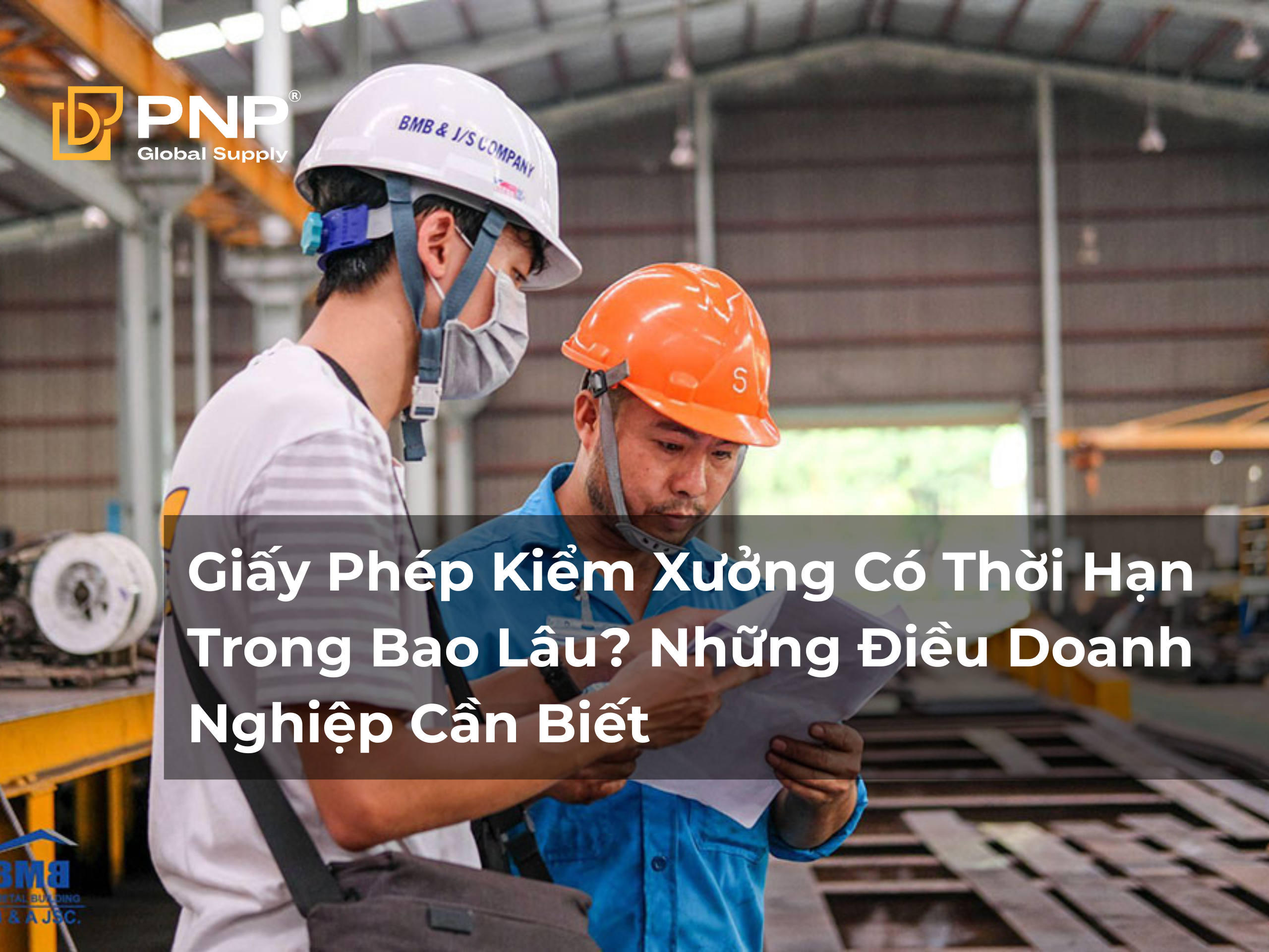 Giấy Phép Kiểm Xưởng Có Thời Hạn Trong Bao Lâu? Những Điều Doanh Nghiệp Cần Biết