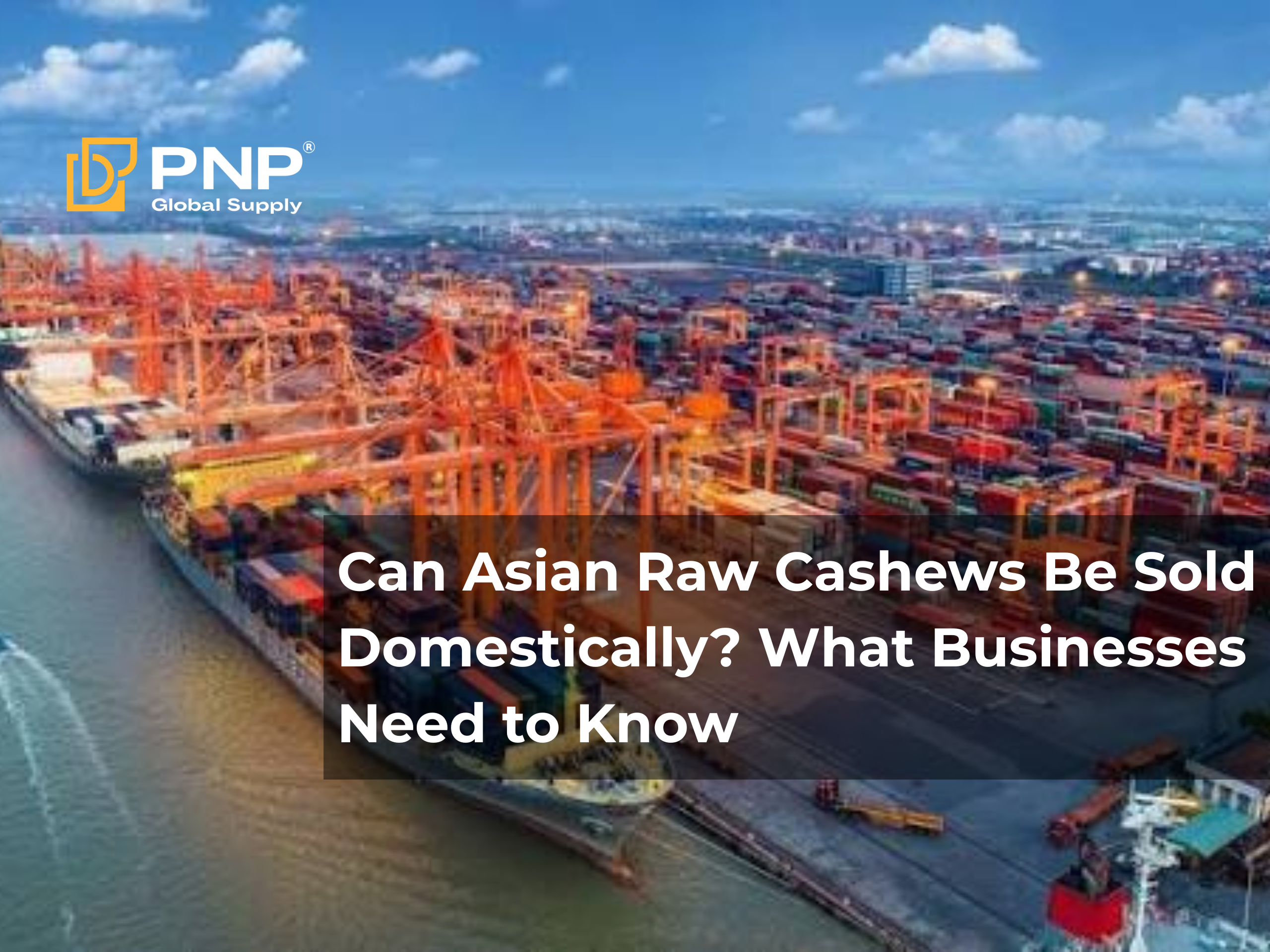 Can Asian Raw Cashews Be Sold Domestically? What Businesses Need to Know