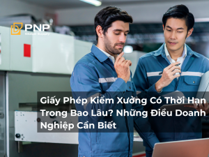 Giấy Phép Kiểm Xưởng Có Thời Hạn Trong Bao Lâu? Những Điều Doanh Nghiệp Cần Biết