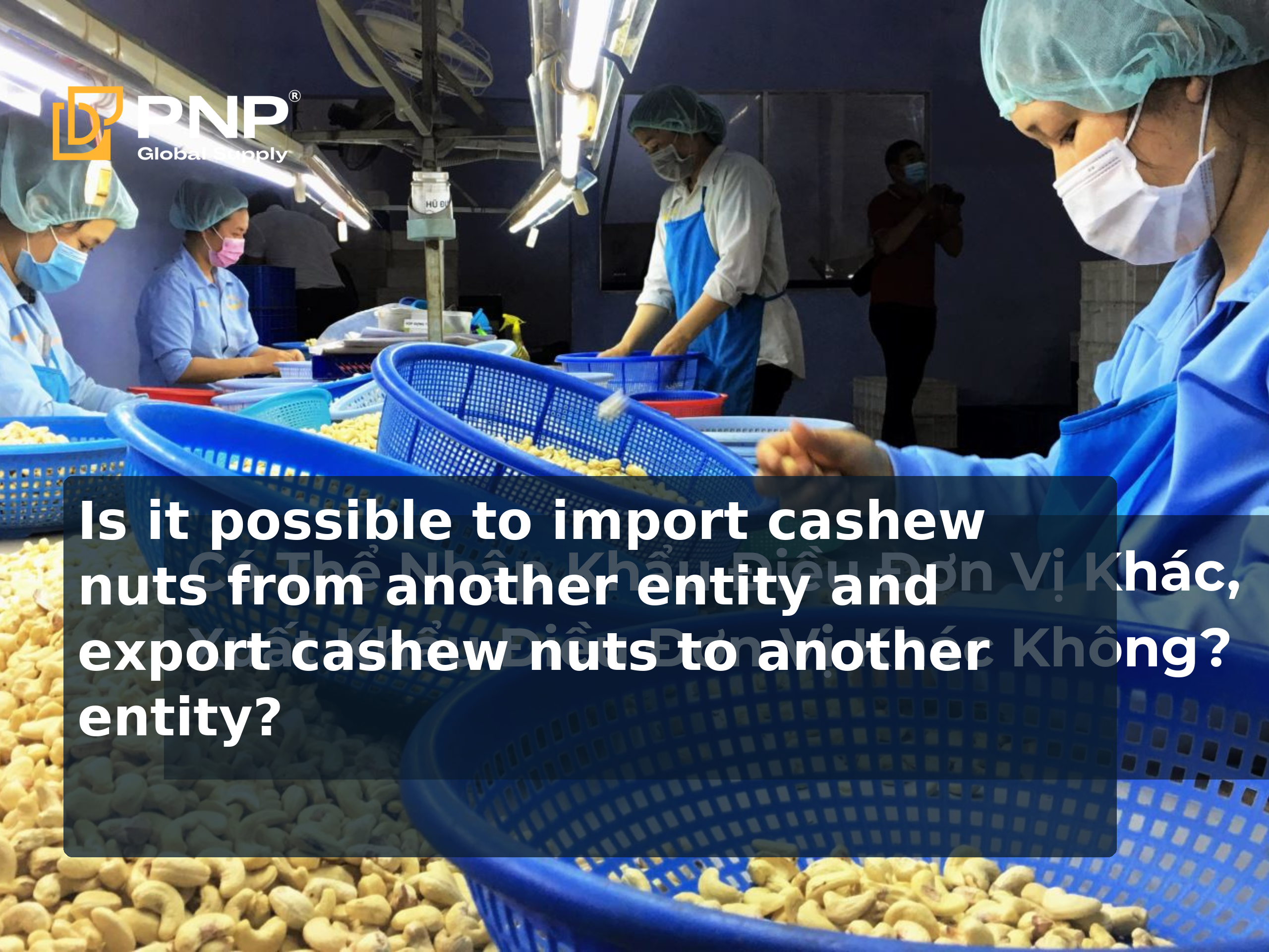 Is it possible to import cashew nuts from another entity and export cashew nuts to another entity?