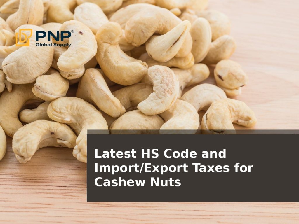 Latest HS Code and Import/Export Taxes for Cashew Nuts