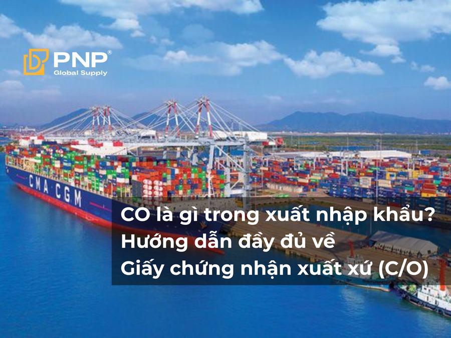 CO Là Gì Trong Xuất Nhập Khẩu? Hướng Dẫn Đầy Đủ Về Giấy Chứng Nhận Xuất Xứ (C/O)