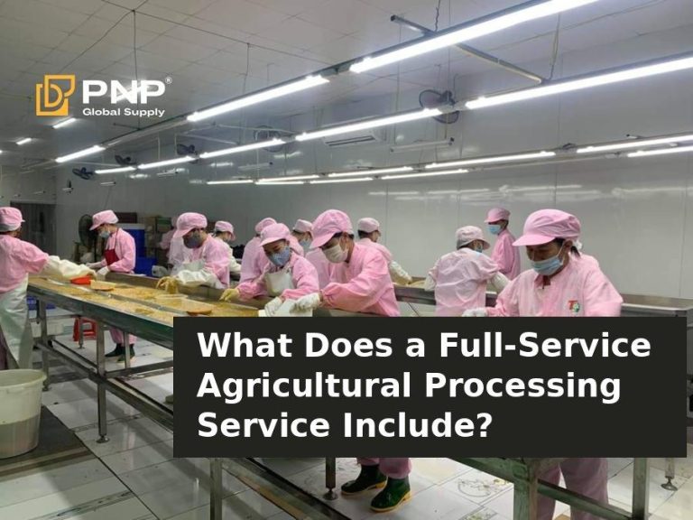 What Does a Full-Service Agricultural Processing Service Include? From Inspection to Customs