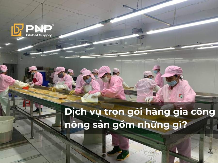 Dịch Vụ Trọn Gói Hàng Gia Công Nông Sản Gồm Những Gì? Từ Kiểm Xưởng Đến Thủ Tục Hải Quan