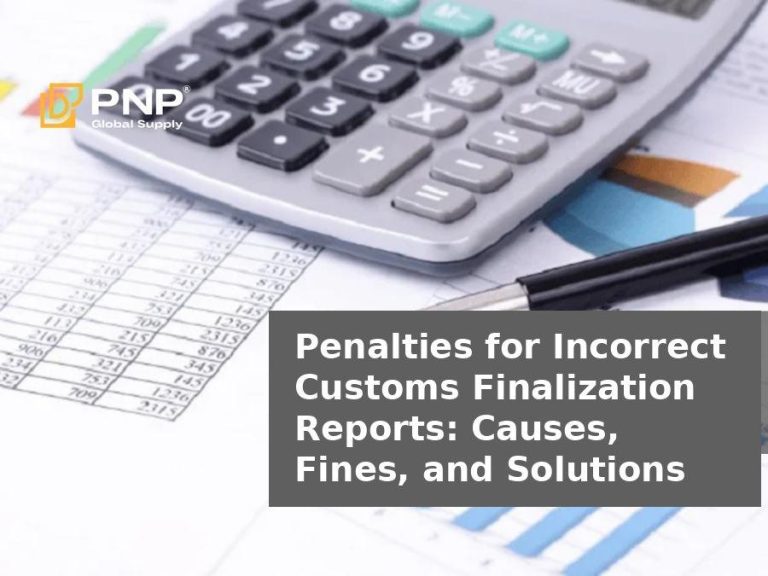 Penalties for Incorrect Customs Finalization Reports: Causes, Fines, and Solutions